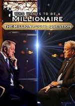 Watch Who Wants to Be a Millionaire: The Million Pound Question M4uhd