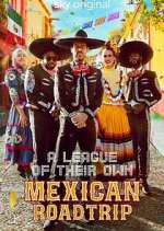 Watch A League of Their Own: Mexican Road Trip M4uhd