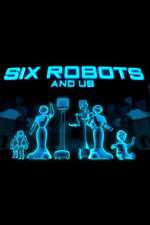 Watch Six Robots & Us M4uhd