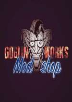 Watch Goblin Works Mod Shop M4uhd