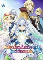 Watch Dad is a hero, Mom is a spirit, I\'m a reincarnator M4uhd