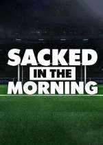 Watch Sacked in the Morning M4uhd
