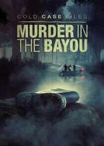 Watch Cold Case Files: Murder in the Bayou M4uhd