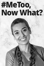 Watch #MeToo, Now What? M4uhd