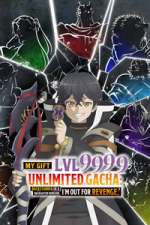 Watch My Gift Lvl 9999 Unlimited Gacha: Backstabbed in a Backwater Dungeon, I\'m Out for Revenge! M4uhd