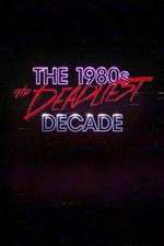 Watch The 1980s: The Deadliest Decade M4uhd