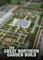Watch The Great Northern Garden Build M4uhd