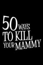 Watch 50 Ways to Kill Your Mammy M4uhd