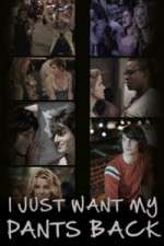 Watch I Just Want My Pants Back M4uhd