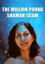 Watch The Million Pound Shaman Scam M4uhd