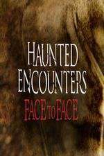 Watch Haunted Encounters Face To Face M4uhd
