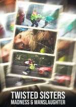 Watch Twisted Sisters: Madness & Manslaughter M4uhd