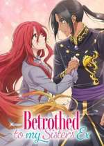Watch Betrothed to My Sister\'s Ex M4uhd