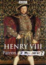 Watch Henry VIII Patron or Plunderer M4uhd