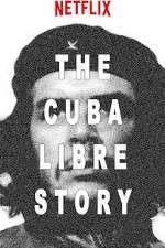 Watch The Cuba Libre Story M4uhd