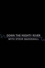 Watch Down the Mighty River with Steve Backshall M4uhd