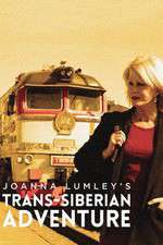 Watch Joanna Lumleys Trans-Siberian Adventure M4uhd