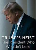 Watch Trump\'s Heist: The President Who Wouldn\'t Lose M4uhd