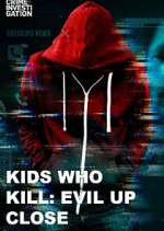 Watch Kids Who Kill: Evil Up Close M4uhd