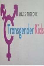 Watch Louis Theroux Transgender Kids M4uhd