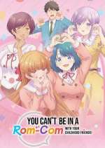 Watch You Can\'t Be in a Rom-Com With Your Childhood Friends! M4uhd
