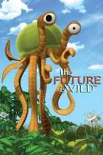 Watch The Future Is Wild (2007) M4uhd
