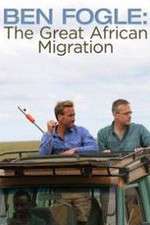 Watch Ben Fogle: The Great African Migration M4uhd