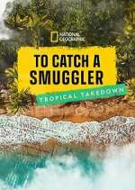 Watch To Catch a Smuggler: Tropical Takedown M4uhd