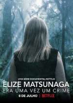 Watch Elize Matsunaga: Era Uma Vez Um Crime M4uhd