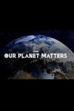 Watch Our Planet Matters M4uhd