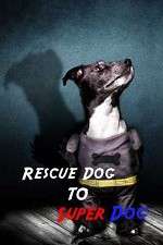 Watch Rescue Dog to Super Dog M4uhd