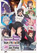 Watch I May Be a Guild Receptionist, But I\'ll Solo Any Boss to Clock Out on Time M4uhd