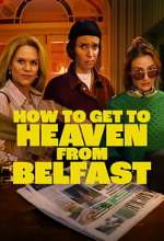 Watch How to Get to Heaven From Belfast M4uhd