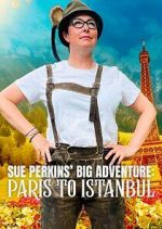 Watch Sue Perkins\' Big Adventure: Paris to Istanbul M4uhd