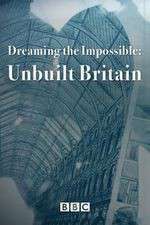 Watch Dreaming the Impossible Unbuilt Britain M4uhd