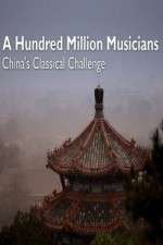 Watch A Hundred Million Musicians China's Classical Challenge M4uhd