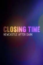 Watch Closing Time Newcastle After Dark M4uhd