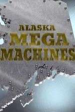 Watch Alaska Mega Machines M4uhd