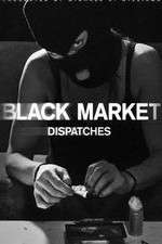 Watch Black Market: Dispatches M4uhd
