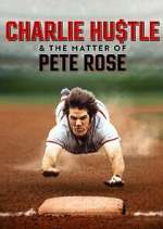 Watch Charlie Hustle & the Matter of Pete Rose M4uhd