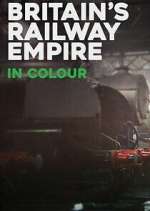 Watch Britain\'s Railway Empire in Colour M4uhd