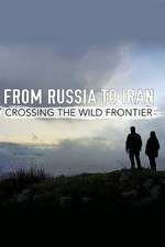 Watch From Russia to Iran: Crossing the Wild Frontier M4uhd